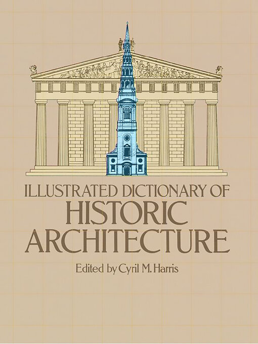 Title details for Illustrated Dictionary of Historic Architecture by Cyril M. Harris - Available